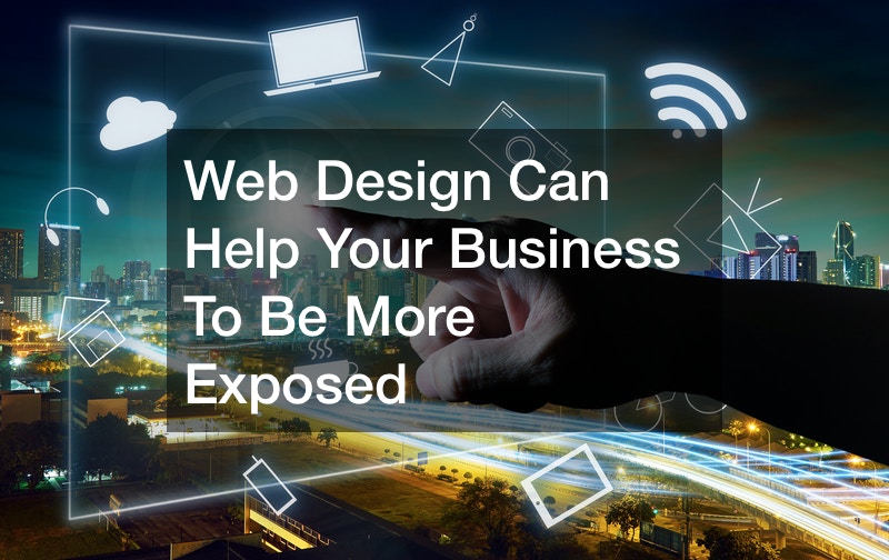 Web Design Can Help Your Business To Be More Exposed