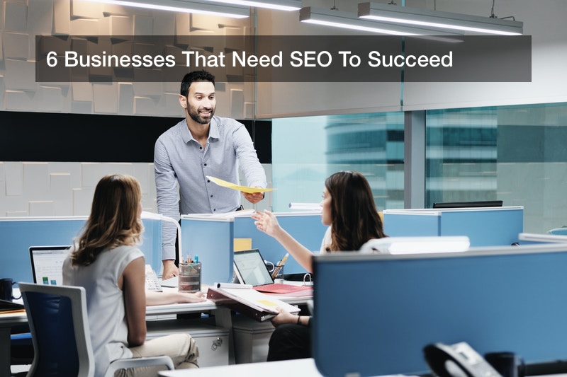 6 Businesses That Need SEO To Succeed