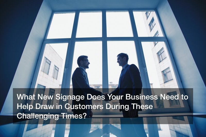 What New Signage Does Your Business Need to Help Draw in Customers During These Challenging Times?