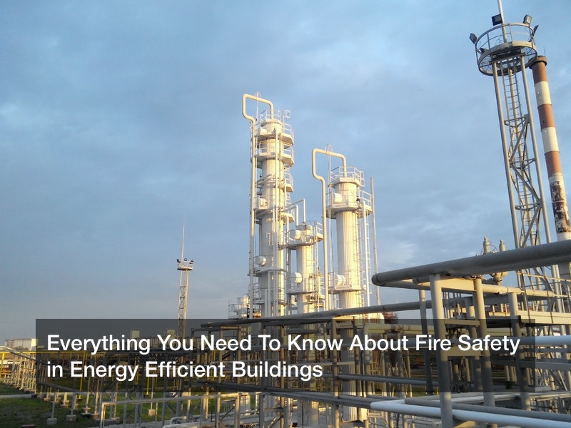 Everything You Need To Know About Fire Safety in Energy Efficient Buildings