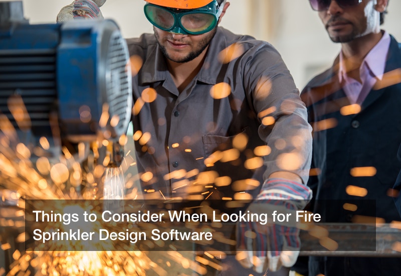 Things to Consider When Looking for Fire Sprinkler Design Software