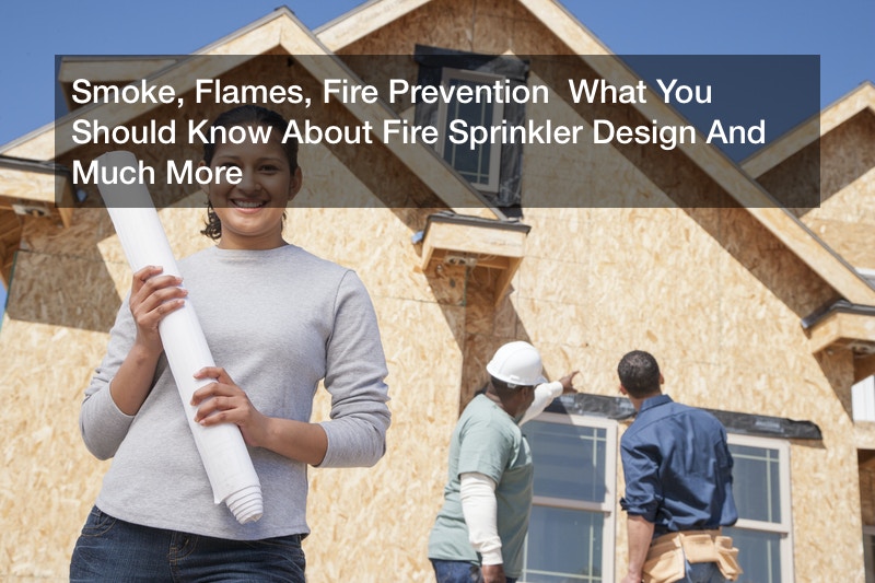 Smoke, Flames, Fire Prevention  What You Should Know About Fire Sprinkler Design And Much More