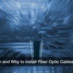 When and Why to Install Fiber Optic Cables