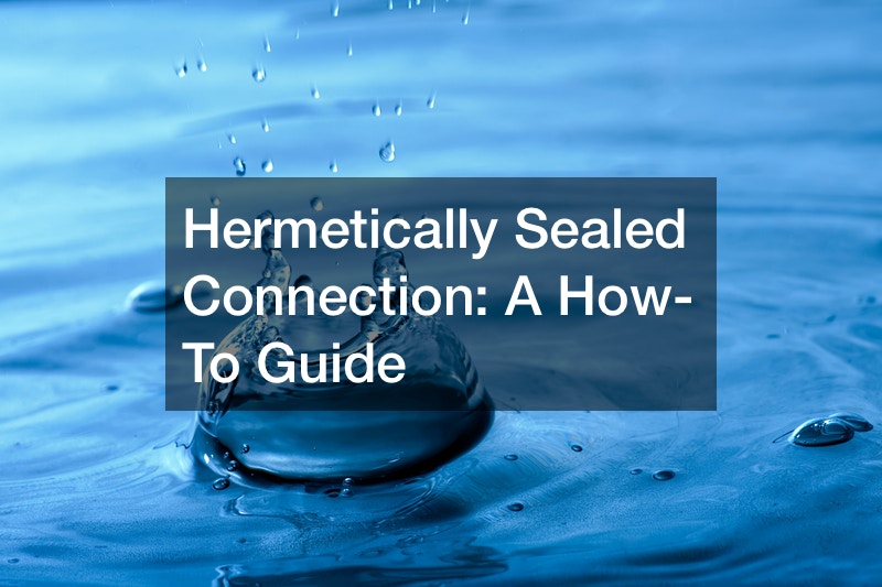 Hermetically Sealed Connection  A How-To Guide