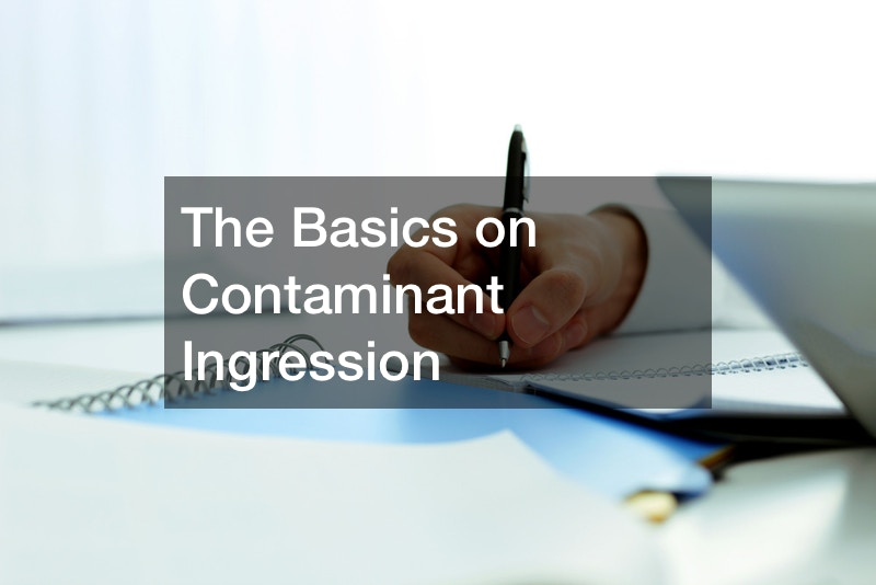 The Basics on Contaminant Ingression