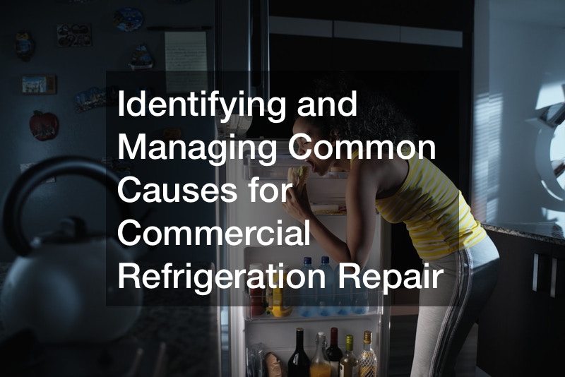 Identifying and Managing Common Causes for Commercial Refrigeration Repair