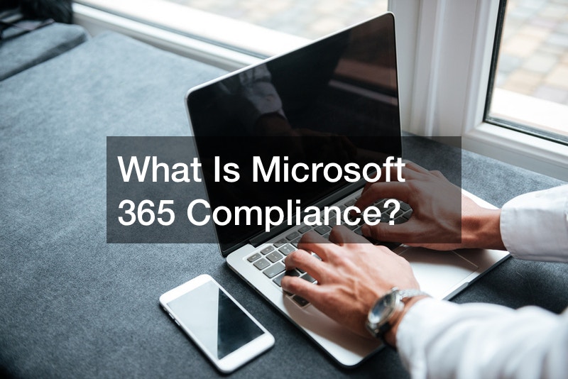 What Is Microsoft 365 Compliance?