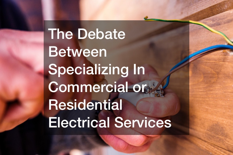 The Debate Between Specializing In Commercial or Residential Electrical Services