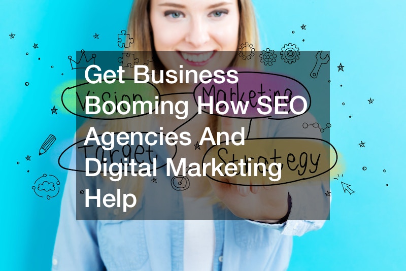 Get Business Booming  How SEO Agencies And Digital Marketing Help