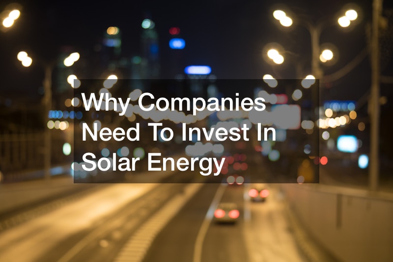 Why Companies Need To Invest In Solar Energy