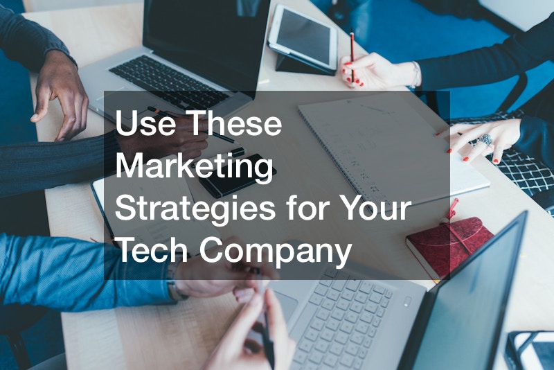 Use These Marketing Strategies for Your Tech Company