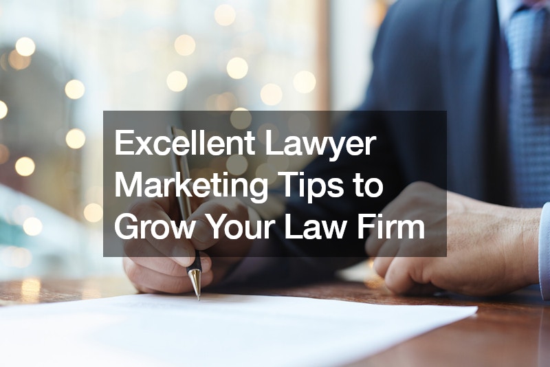 Excellent Lawyer Marketing Tips to Grow Your Law Firm